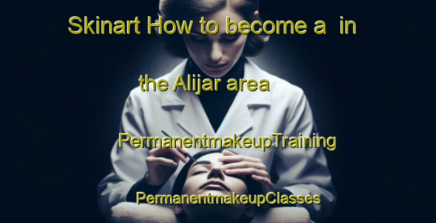 Skinart How to become a  in the Alijar area | #PermanentmakeupTraining #PermanentmakeupClasses #SkinartTraining-Spain