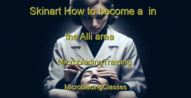 Skinart How to become a  in the Alli area | #MicrobladingTraining #MicrobladingClasses #SkinartTraining-Spain