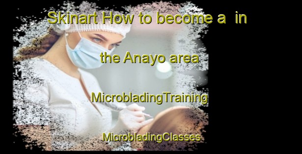 Skinart How to become a  in the Anayo area | #MicrobladingTraining #MicrobladingClasses #SkinartTraining-Spain