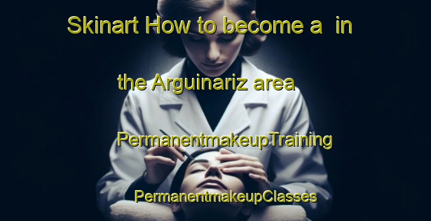 Skinart How to become a  in the Arguinariz area | #PermanentmakeupTraining #PermanentmakeupClasses #SkinartTraining-Spain