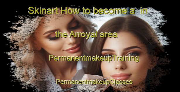 Skinart How to become a  in the Arroyal area | #PermanentmakeupTraining #PermanentmakeupClasses #SkinartTraining-Spain