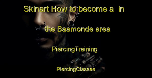 Skinart How to become a  in the Baamonde area | #PiercingTraining #PiercingClasses #SkinartTraining-Spain