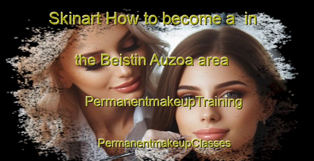 Skinart How to become a  in the Beistin Auzoa area | #PermanentmakeupTraining #PermanentmakeupClasses #SkinartTraining-Spain