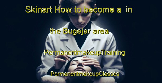 Skinart How to become a  in the Bugejar area | #PermanentmakeupTraining #PermanentmakeupClasses #SkinartTraining-Spain