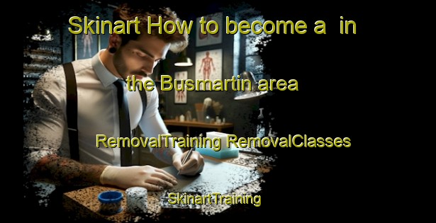 Skinart How to become a  in the Busmartin area | #RemovalTraining #RemovalClasses #SkinartTraining-Spain