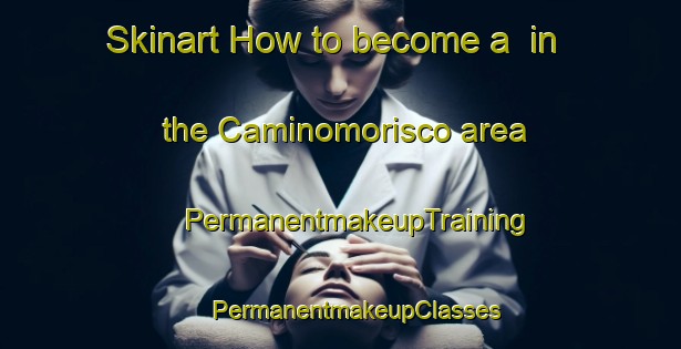 Skinart How to become a  in the Caminomorisco area | #PermanentmakeupTraining #PermanentmakeupClasses #SkinartTraining-Spain