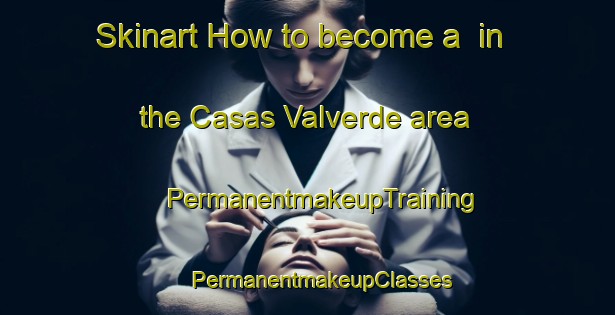 Skinart How to become a  in the Casas Valverde area | #PermanentmakeupTraining #PermanentmakeupClasses #SkinartTraining-Spain