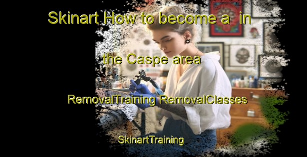 Skinart How to become a  in the Caspe area | #RemovalTraining #RemovalClasses #SkinartTraining-Spain