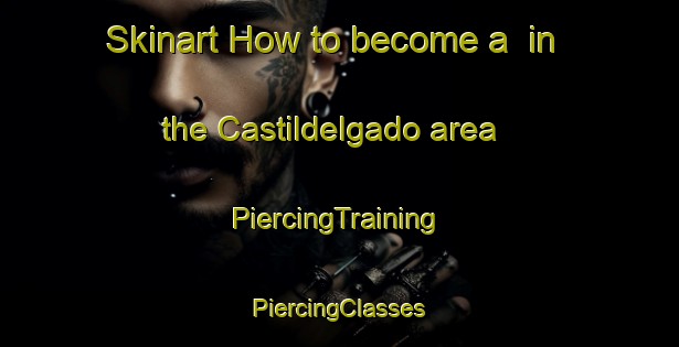 Skinart How to become a  in the Castildelgado area | #PiercingTraining #PiercingClasses #SkinartTraining-Spain