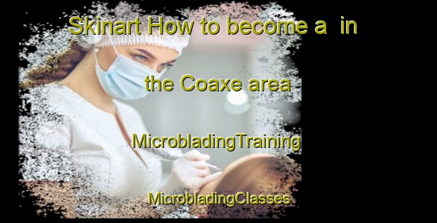 Skinart How to become a  in the Coaxe area | #MicrobladingTraining #MicrobladingClasses #SkinartTraining-Spain