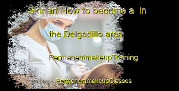 Skinart How to become a  in the Delgadillo area | #PermanentmakeupTraining #PermanentmakeupClasses #SkinartTraining-Spain