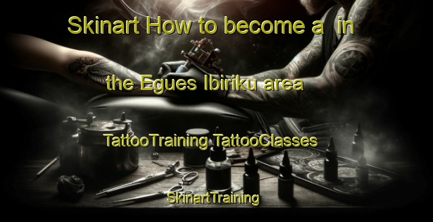 Skinart How to become a  in the Egues Ibiriku area | #TattooTraining #TattooClasses #SkinartTraining-Spain