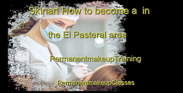 Skinart How to become a  in the El Pasteral area | #PermanentmakeupTraining #PermanentmakeupClasses #SkinartTraining-Spain