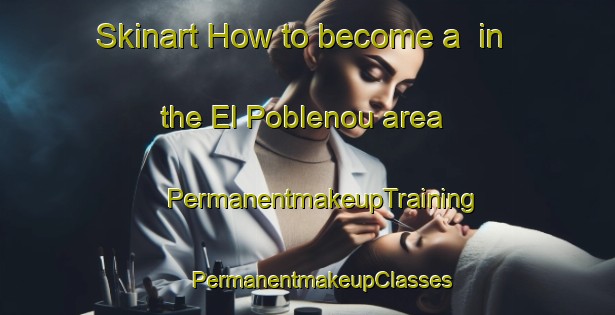 Skinart How to become a  in the El Poblenou area | #PermanentmakeupTraining #PermanentmakeupClasses #SkinartTraining-Spain