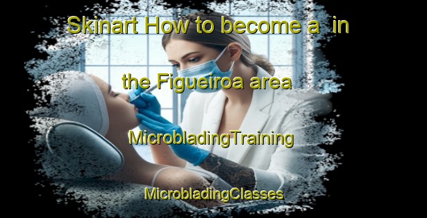 Skinart How to become a  in the Figueiroa area | #MicrobladingTraining #MicrobladingClasses #SkinartTraining-Spain