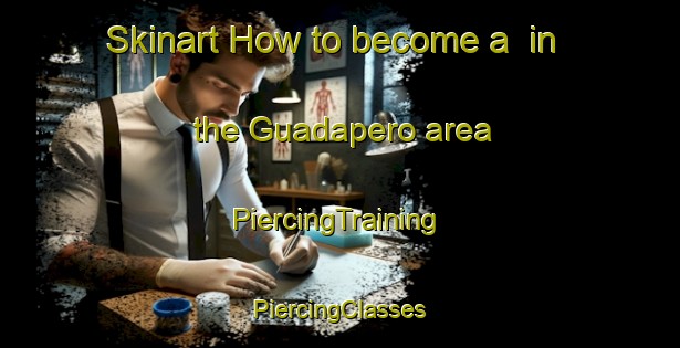 Skinart How to become a  in the Guadapero area | #PiercingTraining #PiercingClasses #SkinartTraining-Spain