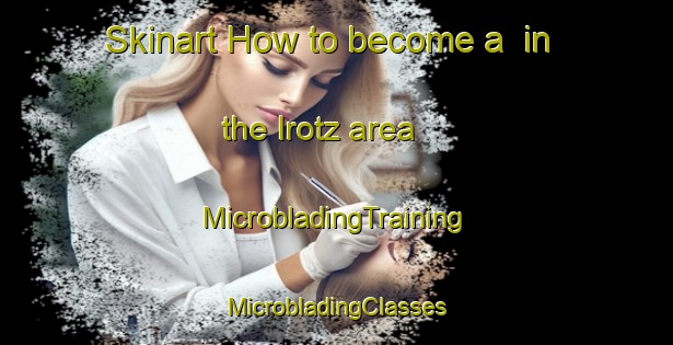 Skinart How to become a  in the Irotz area | #MicrobladingTraining #MicrobladingClasses #SkinartTraining-Spain