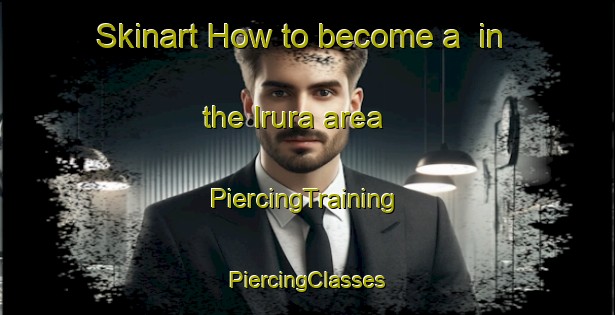 Skinart How to become a  in the Irura area | #PiercingTraining #PiercingClasses #SkinartTraining-Spain