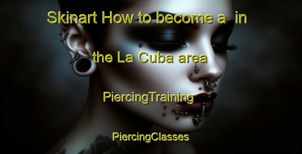 Skinart How to become a  in the La Cuba area | #PiercingTraining #PiercingClasses #SkinartTraining-Spain