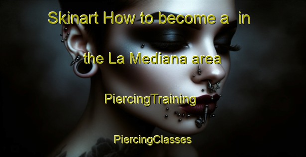 Skinart How to become a  in the La Mediana area | #PiercingTraining #PiercingClasses #SkinartTraining-Spain