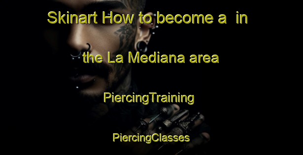 Skinart How to become a  in the La Mediana area | #PiercingTraining #PiercingClasses #SkinartTraining-Spain