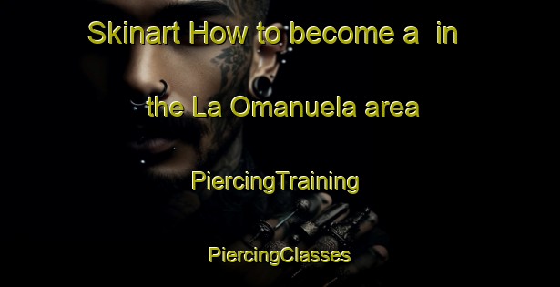 Skinart How to become a  in the La Omanuela area | #PiercingTraining #PiercingClasses #SkinartTraining-Spain