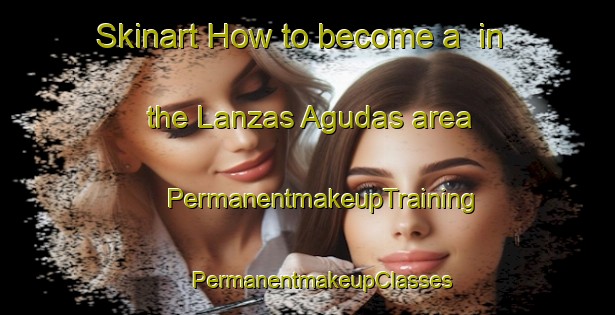 Skinart How to become a  in the Lanzas Agudas area | #PermanentmakeupTraining #PermanentmakeupClasses #SkinartTraining-Spain