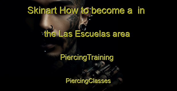 Skinart How to become a  in the Las Escuelas area | #PiercingTraining #PiercingClasses #SkinartTraining-Spain