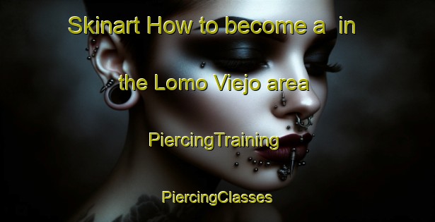 Skinart How to become a  in the Lomo Viejo area | #PiercingTraining #PiercingClasses #SkinartTraining-Spain