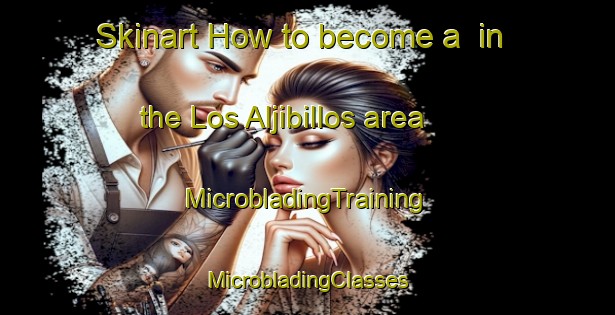 Skinart How to become a  in the Los Aljibillos area | #MicrobladingTraining #MicrobladingClasses #SkinartTraining-Spain