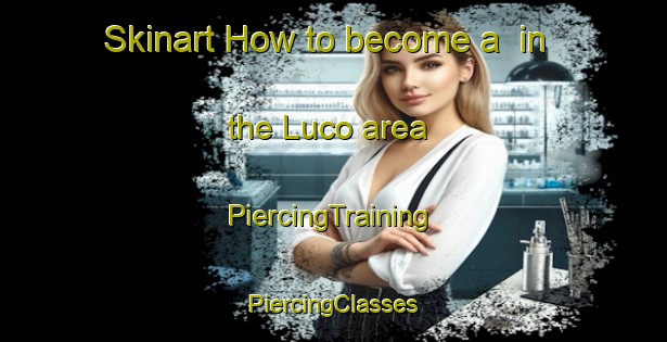 Skinart How to become a  in the Luco area | #PiercingTraining #PiercingClasses #SkinartTraining-Spain