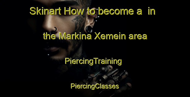 Skinart How to become a  in the Markina Xemein area | #PiercingTraining #PiercingClasses #SkinartTraining-Spain