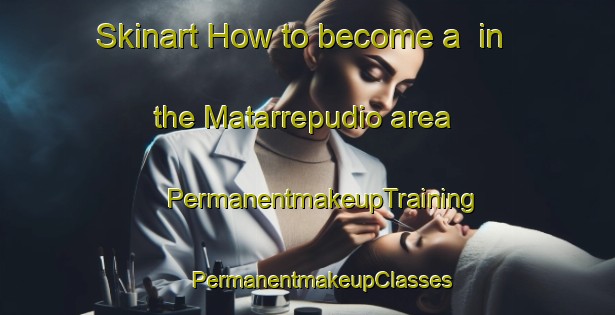 Skinart How to become a  in the Matarrepudio area | #PermanentmakeupTraining #PermanentmakeupClasses #SkinartTraining-Spain