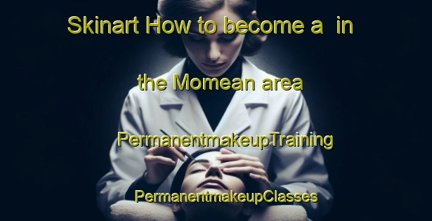 Skinart How to become a  in the Momean area | #PermanentmakeupTraining #PermanentmakeupClasses #SkinartTraining-Spain