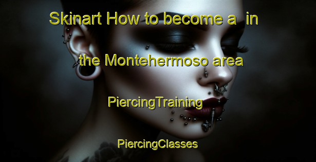 Skinart How to become a  in the Montehermoso area | #PiercingTraining #PiercingClasses #SkinartTraining-Spain