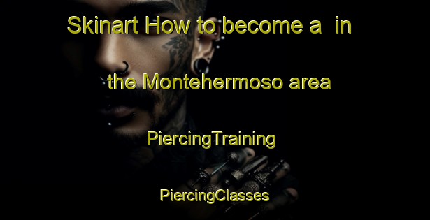 Skinart How to become a  in the Montehermoso area | #PiercingTraining #PiercingClasses #SkinartTraining-Spain