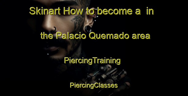 Skinart How to become a  in the Palacio Quemado area | #PiercingTraining #PiercingClasses #SkinartTraining-Spain