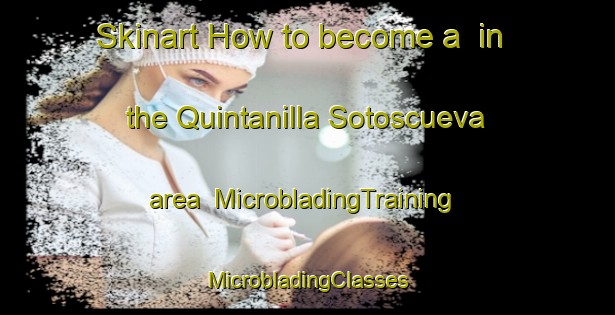 Skinart How to become a  in the Quintanilla Sotoscueva area | #MicrobladingTraining #MicrobladingClasses #SkinartTraining-Spain