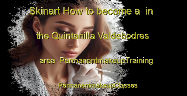 Skinart How to become a  in the Quintanilla Valdebodres area | #PermanentmakeupTraining #PermanentmakeupClasses #SkinartTraining-Spain