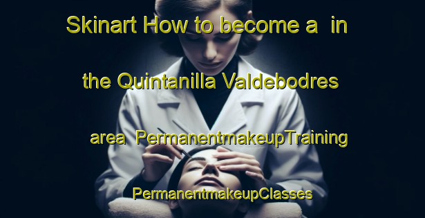 Skinart How to become a  in the Quintanilla Valdebodres area | #PermanentmakeupTraining #PermanentmakeupClasses #SkinartTraining-Spain