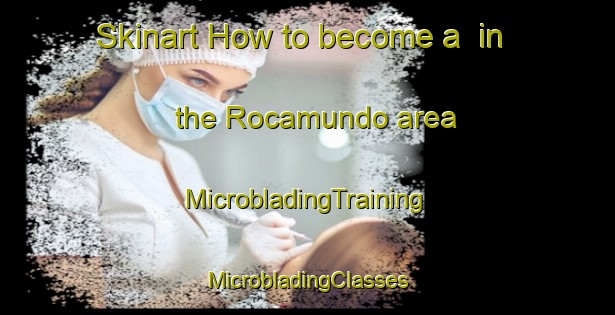 Skinart How to become a  in the Rocamundo area | #MicrobladingTraining #MicrobladingClasses #SkinartTraining-Spain