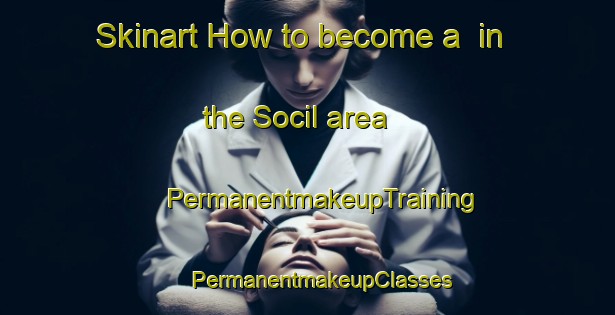 Skinart How to become a  in the Socil area | #PermanentmakeupTraining #PermanentmakeupClasses #SkinartTraining-Spain