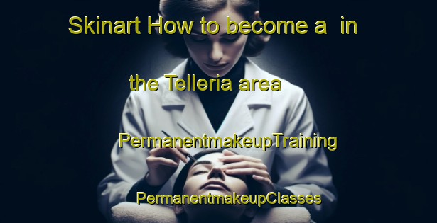 Skinart How to become a  in the Telleria area | #PermanentmakeupTraining #PermanentmakeupClasses #SkinartTraining-Spain