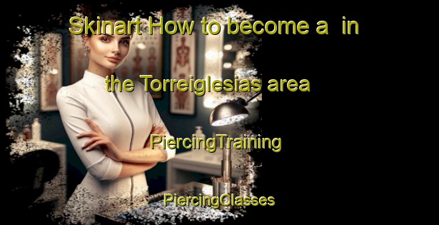 Skinart How to become a  in the Torreiglesias area | #PiercingTraining #PiercingClasses #SkinartTraining-Spain