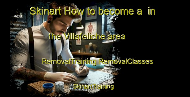 Skinart How to become a  in the Villafeliche area | #RemovalTraining #RemovalClasses #SkinartTraining-Spain