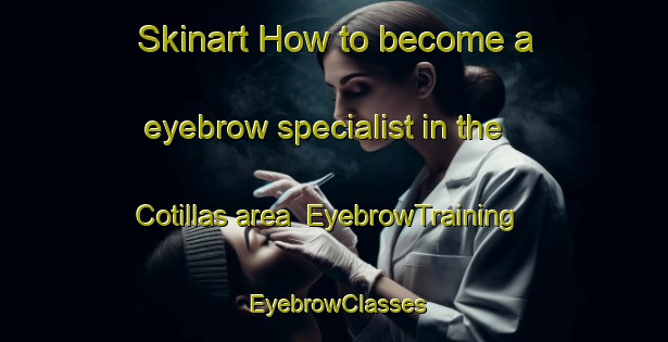 Skinart How to become a eyebrow specialist in the Cotillas area | EyebrowTraining | EyebrowClasses | SkinartTraining-Spain