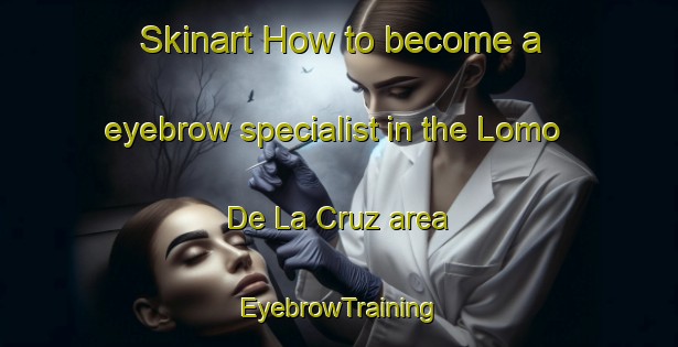 Skinart How to become a eyebrow specialist in the Lomo De La Cruz area | EyebrowTraining | EyebrowClasses | SkinartTraining-Spain