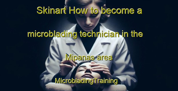 Skinart How to become a microblading technician in the Mipanas area | MicrobladingTraining | MicrobladingClasses | SkinartTraining-Spain