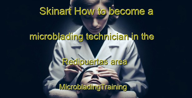 Skinart How to become a microblading technician in the Redipuertas area | MicrobladingTraining | MicrobladingClasses | SkinartTraining-Spain