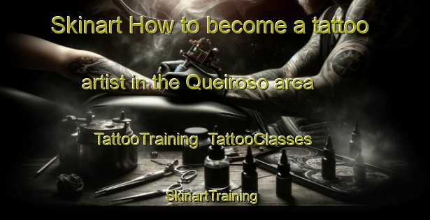 Skinart How to become a tattoo artist in the Queiroso area | TattooTraining | TattooClasses | SkinartTraining-Spain